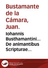 Iohannis Busthamantini... De animantibus Scripturae Sacrae reptilibus, terrestribus co[m]muniter dictis, libri duo : tomi primi, liber quintus [-sextus] ...