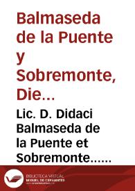 Lic. D. Didaci Balmaseda de la Puente et Sobremonte... Tractatus de collectis et tributis...