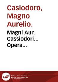 Magni Aur. Cassiodori... Opera...