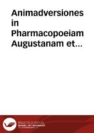 Animadversiones in Pharmacopoeiam Augustanam et annexam ejus Mantissam sive Pharmacopoeia Augustana reformata...