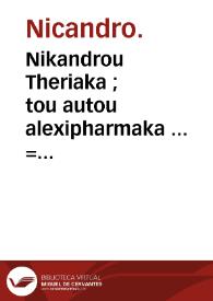 Nikandrou Theriaka ; : tou autou alexipharmaka ... = Nicandri Theriaca ; eiusdem Alexipharmaka ...