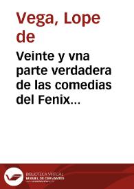 Veinte y vna parte verdadera de las comedias del Fenix de España frei Lope Felix de Vega Carpio ... sacadas de sus originales...