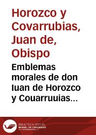 Emblemas morales de don Iuan de Horozco y Couarruuias ...