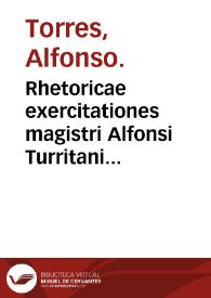 Rhetoricae exercitationes magistri Alfonsi Turritani ...