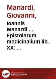 Ioannis Manardi ... Epistolarum medicinalium lib. XX : eiusdem in Ioan Mesue Simplicia et composita annotationes ...