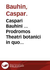 Caspari Bauhini ... Prodromos Theatri botanici in quo plantae supra sexcentae ...