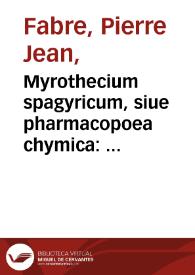 Myrothecium spagyricum, siue pharmacopoea chymica : occultis naturae arcanis, ex Hermeticorum medicorum scriniis depromptis abunde illustrata
