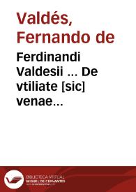 Ferdinandi Valdesii ... De vtiliate [sic] venae sectionis in variolis, ac alijs affectibus puerorum ...