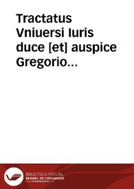Tractatus Vniuersi Iuris duce [et] auspice Gregorio XIII ... in vnum congesti : additis quamplurimis antea nunquam editis ...