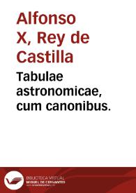 Tabulae astronomicae, cum canonibus.