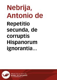 Repetitio secunda, de corruptis Hispanorum ignorantia quarundam litterarum vocibus.