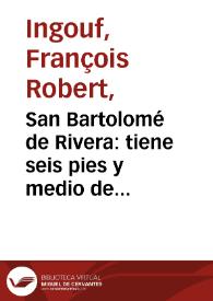San Bartolomé de Rivera : tiene seis pies y medio de alto por siete de ancho, se ha trasladado del Real Palacio al Museo de Madrid