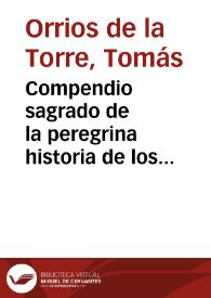 Compendio sagrado de la peregrina historia de los SS.mos Corporales, y Mysterio de Daroca ... : recopilada por ... Thomas Orrios de la Torre ...