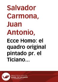 Ecce Homo : el quadro original pintado pr. el Ticiano existe en el Real Palacio de Madrid