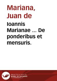 Ioannis Marianae ... De ponderibus et mensuris.