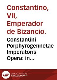 Constantini Porphyrogennetae Imperatoris Opera : in quibus Tactica nunc primùm prodeunt