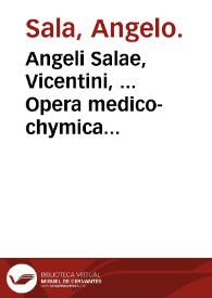 Angeli Salae, Vicentini, ... Opera medico-chymica hactenus separatim diversisque linguis excusa, nunc uno volumine, Latinoque idiomate edita.