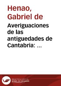 Averiguaciones de las antiguedades de Cantabria : enderezadas principalmente a descubrir las de Guipuzcoa, Vizcaya y Alaba, prouincias contenidas en ella