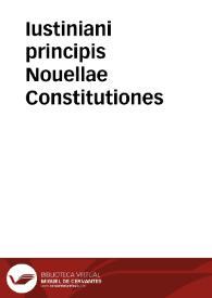 Iustiniani principis Nouellae Constitutiones