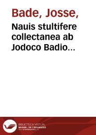 Nauis stultifere collectanea : ab Jodoco Badio Ascensio vario carminu[m] genere no[n] sine eoru[m]dem familiari explanatione conflata.