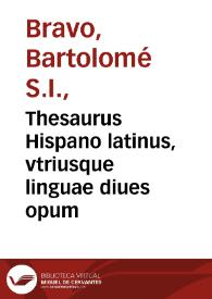 Thesaurus Hispano latinus, vtriusque linguae diues opum