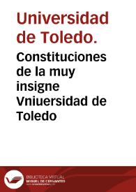 Constituciones de la muy insigne Vniuersidad de Toledo