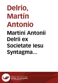 Martini Antonii Delrii ex Societate Iesu Syntagma tragoediae latinae : in tres partes distinctum : [parte prima-tertia]
