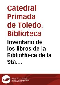 Inventario de los libros de la Bibliotheca de la Sta. Iglesia de Toledo, según están puestos, en ocho cajones...  [Manuscrito]