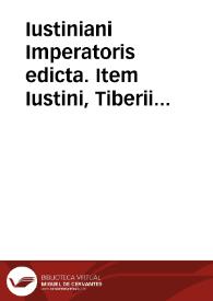 Iustiniani Imperatoris edicta. : Item Iustini, Tiberii ac Leonis Augustorum nouellae constitutiones