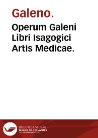 Operum Galeni Libri Isagogici Artis Medicae.