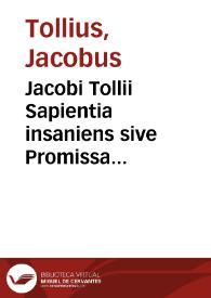 Jacobi Tollii Sapientia insaniens sive Promissa Chemica ...