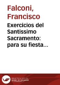 Exercicios del Santissimo Sacramento : para su fiesta y octauas, los Iueues del año, otras ocasiones y solemnidades