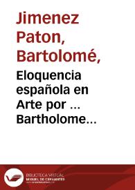 Eloquencia española en Arte  por ... Bartholome Ximenez Pato[n]