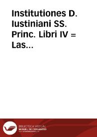 Institutiones D. Iustiniani SS. Princ. Libri IV = : Las instituciones imperiales, o principios del derecho civil en latin, y Romance