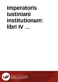 Imperatoris Iustiniani Institutionum : libri IV ...