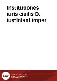 Institutiones iuris ciuilis D. Iustiniani Imper