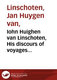 Iohn Huighen van Linschoten, His discours of voyages into ye Easte [and] West Indies : deuided into foure bookes