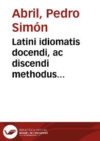 Latini idiomatis docendi, ac discendi methodus...