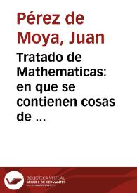 Tratado de Mathematicas : en que se contienen cosas de Arithmetica, Geometria, Cosmographia y Philosophia natural...