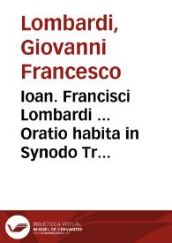 Ioan. Francisci Lombardi ... Oratio habita in Synodo Tridentina die Sancti Stephani protomartyris anno M.D.LXI