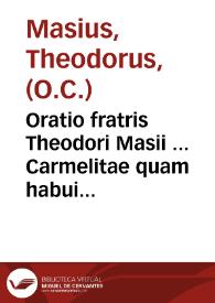 Oratio fratris Theodori Masii ... Carmelitae quam habuit ad patres in Concilio Tridentino, die octaua Martij, quae erat quarta Dominica Quadragesimae