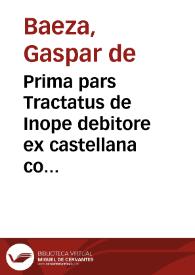 Prima pars Tractatus de Inope debitore ex castellana consuetudine creditoribus addicendo ...