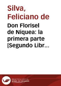 Don Florisel de Niquea : la primera parte [Segundo Libro] de la quarta de la Choronica de el ... Principe Don Florisel de Niquea