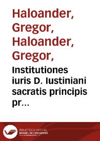 Institutiones iuris D. Iustiniani sacratis principis prima legum cunabula