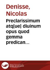 Preclarissimum atq[ue] diuinum opus quod gemma predicantium nucupatur cuctis verbi Dei ...