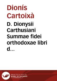 D. Dionysii Carthusiani Summae fidei orthodoxae libri duo postremi ...