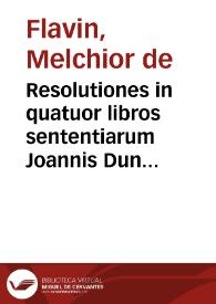 Resolutiones in quatuor libros sententiarum Joannis Duns Scoti