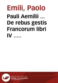 Pauli Aemilii ... De rebus gestis Francorum libri IV ...