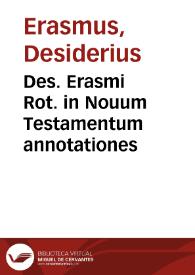 Des. Erasmi Rot. in Nouum Testamentum annotationes