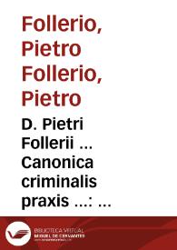 D. Pietri Follerii ... Canonica criminalis praxis ... : in qua de ordine procedendi in vrbe ... pertractatur ...